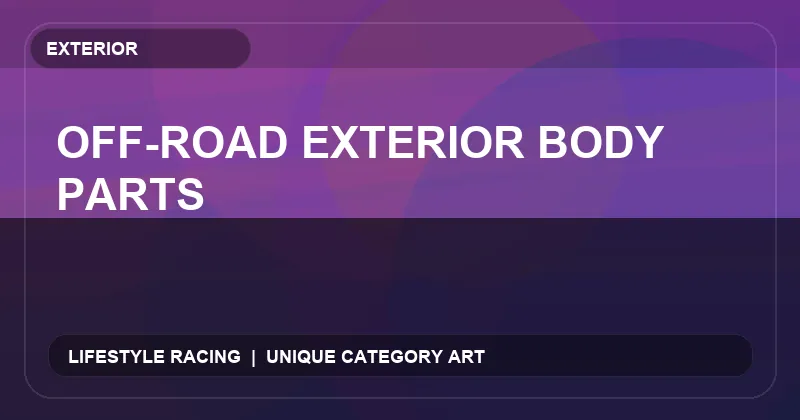 Off-Road Exterior Body Parts